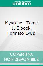 Mystique - Tome 1. E-book. Formato EPUB ebook