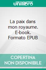 La paix dans mon royaume. E-book. Formato EPUB ebook di Sonia Cheniti