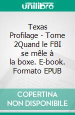 Texas Profilage - Tome 2Quand le FBI se mêle à la boxe. E-book. Formato EPUB ebook