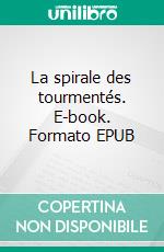 La spirale des tourmentés. E-book. Formato EPUB ebook