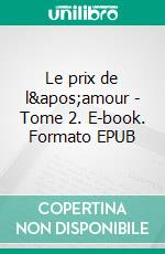 Le prix de l&apos;amour - Tome 2. E-book. Formato EPUB ebook