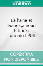 La haine et l&apos;amour. E-book. Formato EPUB ebook