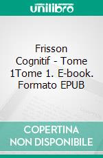 Frisson Cognitif - Tome 1Tome 1. E-book. Formato EPUB