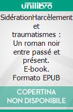 SidérationHarcèlement et traumatismes : Un roman noir entre passé et présent. E-book. Formato EPUB ebook