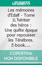 Les mémoires d'Edalf - Tome 1L’héritier des héros : Une quête épique pour repousser les Ténèbres. E-book. Formato EPUB ebook