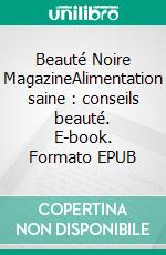 Beauté Noire MagazineAlimentation saine : conseils beauté. E-book. Formato EPUB ebook di AdCollection