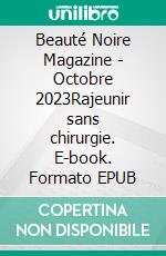 Beauté Noire Magazine - Octobre 2023Rajeunir sans chirurgie. E-book. Formato EPUB