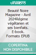 Beauté Noire Magazine - Avril 2024Régime végétarien et ses bienfaits. E-book. Formato EPUB ebook