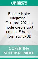 Beauté Noire Magazine - Octobre 2024La mode creole tout un art. E-book. Formato EPUB ebook