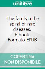 The familyin the spiral of rare diseases. E-book. Formato EPUB ebook