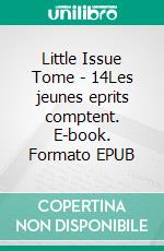 Little Issue Tome - 14Les jeunes eprits comptent. E-book. Formato EPUB ebook