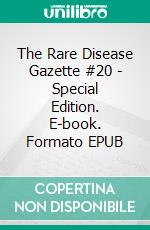 The Rare Disease Gazette #20 - Special Edition. E-book. Formato EPUB ebook