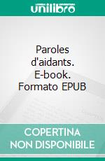 Paroles d'aidants. E-book. Formato EPUB ebook