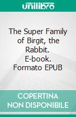 The Super Family of  Birgit, the Rabbit. E-book. Formato EPUB ebook