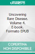 Uncovering Rare Disease. Volume 4. E-book. Formato EPUB ebook