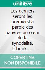 Les derniers seront les premiersLa parole des pauvres au cœur de la synodalité. E-book. Formato EPUB ebook