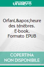 OrfanL&apos;heure des ténèbres. E-book. Formato EPUB ebook