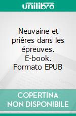 Neuvaine et prières dans les épreuves. E-book. Formato EPUB ebook