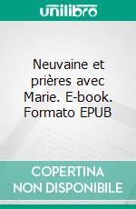 Neuvaine et prières avec Marie. E-book. Formato EPUB ebook di Jean - Luc Moens