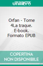 Orfan - Tome 4La traque. E-book. Formato EPUB ebook