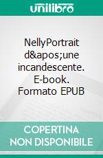 NellyPortrait d'une incandescente. E-book. Formato EPUB ebook