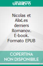 Nicolas et AlixLes derniers Romanov. E-book. Formato EPUB ebook