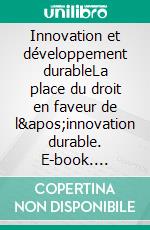 Innovation et développement durableLa place du droit en faveur de l'innovation durable. E-book. Formato EPUB ebook