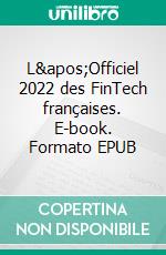 L&apos;Officiel 2022 des FinTech françaises. E-book. Formato EPUB ebook