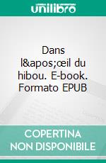 Dans l'œil du hibou. E-book. Formato EPUB ebook