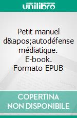 Petit manuel d&apos;autodéfense médiatique. E-book. Formato EPUB ebook