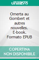 Omerta au Gombert et autres nouvelles. E-book. Formato EPUB ebook di Ambroise Laerte