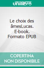 Le choix des âmesLucas. E-book. Formato EPUB ebook