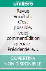 Revue Sociétal : C’est possible, voici commentÉdition spéciale - Présidentielle 2022. E-book. Formato EPUB ebook