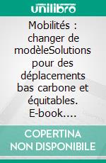 Mobilités : changer de modèleSolutions pour des déplacements bas carbone et équitables. E-book. Formato EPUB ebook di Jean Coldefy