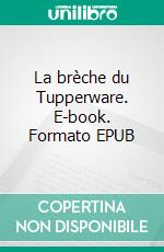 La brèche du Tupperware. E-book. Formato EPUB ebook di Isabelle Marchand