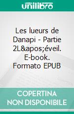 Les lueurs de Danapi - Partie 2L&apos;éveil. E-book. Formato EPUB ebook