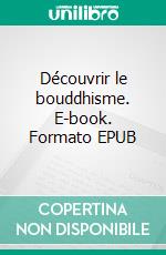 Découvrir le bouddhisme. E-book. Formato EPUB