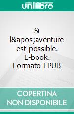 Si l'aventure est possible. E-book. Formato EPUB ebook di Jean-Charles PELLETAN