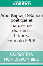 Amor'ESRoman poétique et paroles de chansons. E-book. Formato EPUB ebook