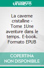 La caverne cristalline - Tome 1Une aventure dans le temps. E-book. Formato EPUB ebook di Christiane COUVE DE MURVILLE