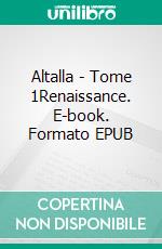 Altalla - Tome 1Renaissance. E-book. Formato EPUB ebook di Yoann BREMOND