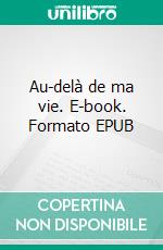 Au-delà de ma vie. E-book. Formato EPUB ebook