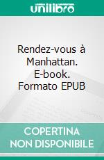 Rendez-vous à Manhattan. E-book. Formato EPUB ebook