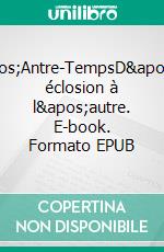 L&apos;Antre-TempsD&apos;une éclosion à l&apos;autre. E-book. Formato EPUB ebook