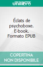 Éclats de psychoboxe. E-book. Formato EPUB ebook di Richard Hellbrunn