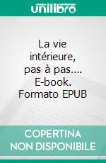 La vie intérieure, pas à pas…. E-book. Formato EPUB ebook