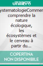 SystematologieComment comprendre la nature écologique, les écosystèmes et le cerveau à partir du système solaire mystérieux. E-book. Formato EPUB