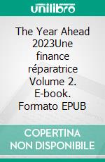 The Year Ahead 2023Une  finance réparatrice Volume 2. E-book. Formato EPUB