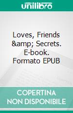 Loves, Friends & Secrets. E-book. Formato EPUB ebook di Sonja Sage