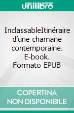 InclassableItinéraire d’une chamane contemporaine. E-book. Formato EPUB ebook